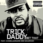 دانلود آهنگ Bet That از Trick Daddy