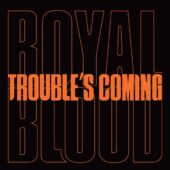 دانلود آهنگ Trouble’s Coming از Royal Blood